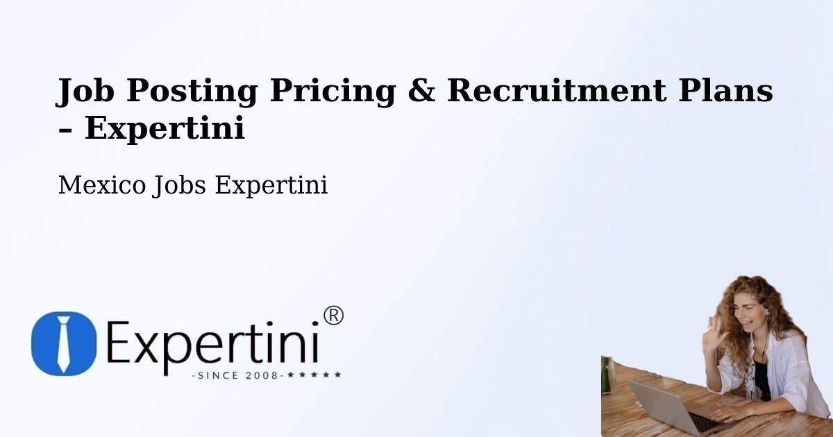 Job Posting Pricing & Recruitment Plans – La Nueva Victoria - La Nueva Victoria, Mexico Jobs Expertini